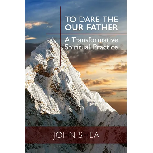 To Dare the Our Father: A Transformative Spiritual Practice