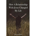 How a Relationship with Jesus Changed My Life