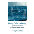 Deep Calls to Deep: Spiritual formation in the hard places of life