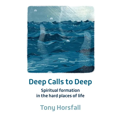 Deep Calls to Deep: Spiritual formation in the hard places of life