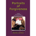 Portraits of Forgiveness: Finding the Inspiration and Courage to Forgive
