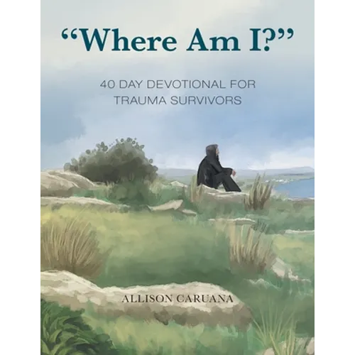 "Where Am I?": 40 Day Devotional for Trauma Survivors