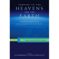 Turning to the Heavens and the Earth: Theological Reflections on a Cosmological Conversion: Essays in Honor of Elizabeth A. Johnson