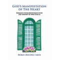 God's Manifestation of The Heart: Enhance your knowledge with the insight of who God is