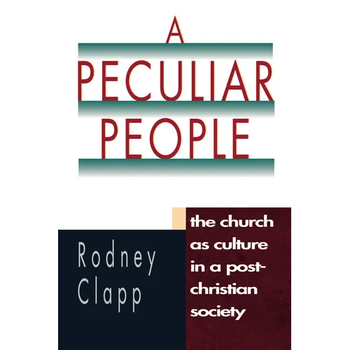 A Peculiar People: The Church as Culture in a Post-Christian Society
