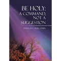 Be Holy: A Command, Not a Suggestion