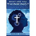 What Are You Thinking?: Winning the Battle of Your Mind