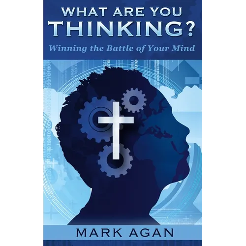 What Are You Thinking?: Winning the Battle of Your Mind