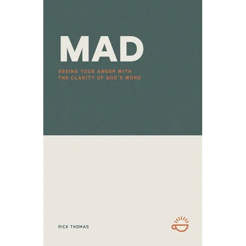 Mad: Seeing Your Anger with the Clarity of God's Word