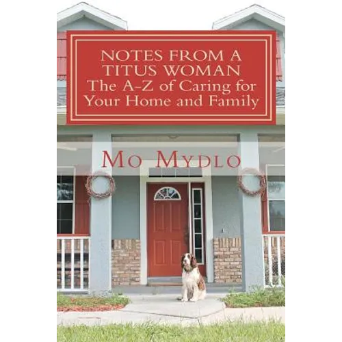 Notes from a Titus Woman: The A-Z of Caring for Your Home and Family