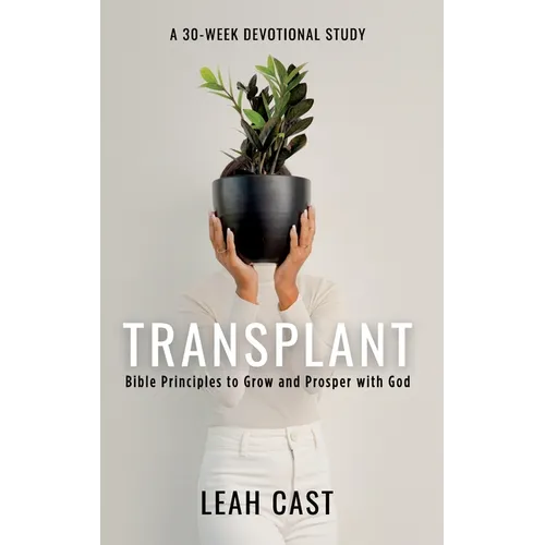 Transplant: Bible Principles to Grow & Prosper with God