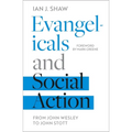 Evangelicals and Social Action: From John Wesley to John Stott