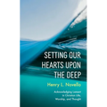 Setting Our Hearts Upon the Deep: Acknowledging Lament in Christian Life, Worship, and Thought