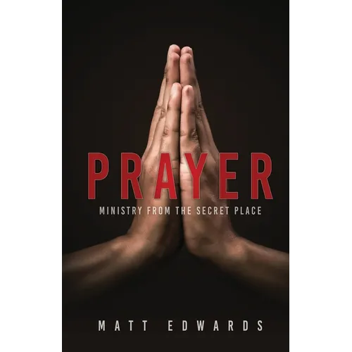 Prayer: Ministry From the Secret Place