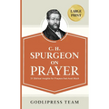 C. H. Spurgeon on Prayer: 31 Biblical Insights for Prayers that avail much (LARGE PRINT)