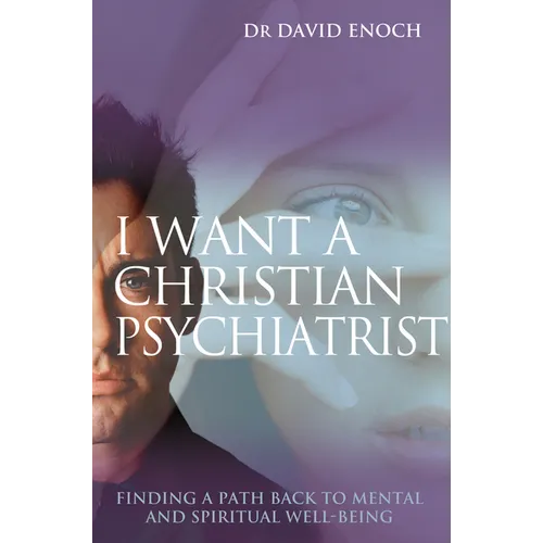 I Want a Christian Psychiatrist: Finding a Path Back to Mental and Spiritual Well-Being