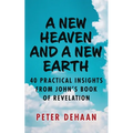 A New Heaven and a New Earth: 40 Practical Insights from John's Book of Revelation