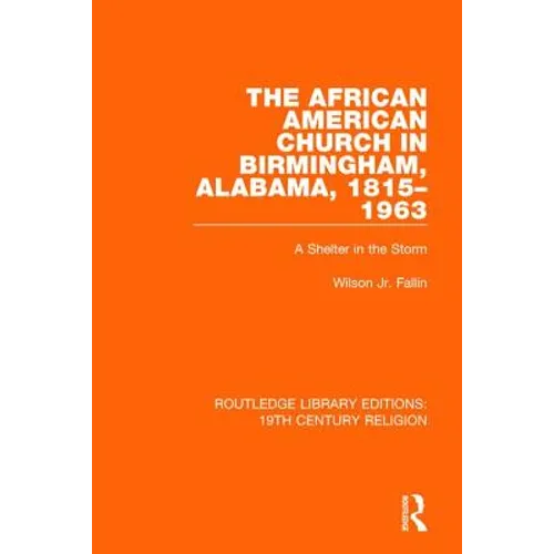 The African American Church in Birmingham, Alabama, 1815-1963: A Shelter in the Storm