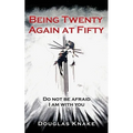 Being Twenty Again at Fifty: Do not be afraid I am with you