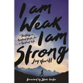 I Am Weak, I Am Strong: Building a Resilient Faith for a Resilient Life