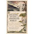 Speaking of God in an Inhumane World, Volume 2: Essays on Müntzer, Winstanley, Blake, Stringfellow, and Radical Christianity