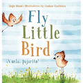 Fly, Little Bird - ¡Vuela, pajarito!: Bilingual Children's Picture Book in English and Spanish