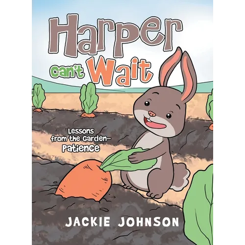 Harper Can't Wait: Lessons from the Garden-Patience