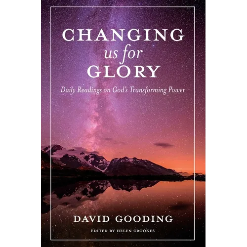 Changing us for Glory: Daily Readings on God's Transforming Power
