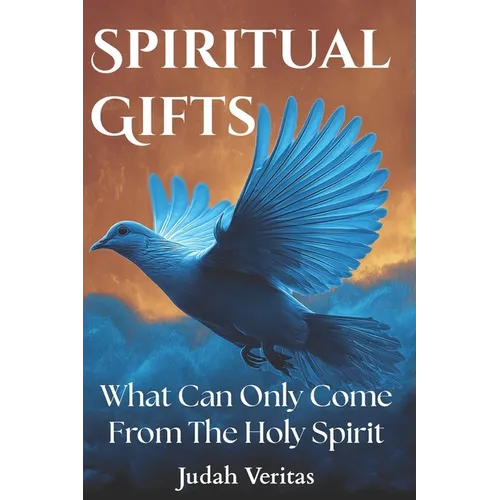 Spiritual Gifts: What Can Only Come From The Holy Spirit