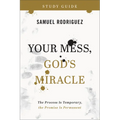 Your Mess, God's Miracle Study Guide: The Process Is Temporary, the Promise Is Permanent