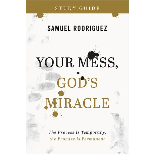 Your Mess, God's Miracle Study Guide: The Process Is Temporary, the Promise Is Permanent