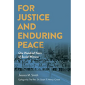 For Justice and Enduring Peace: One Hundred Years of Social Witness