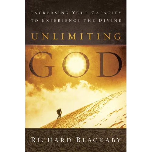 Unlimiting God: Increasing Your Capacity to Experience the Divine