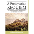 A Presbyterian Requiem: A Canadian Pastor Reflects on 50 Years of Ministry