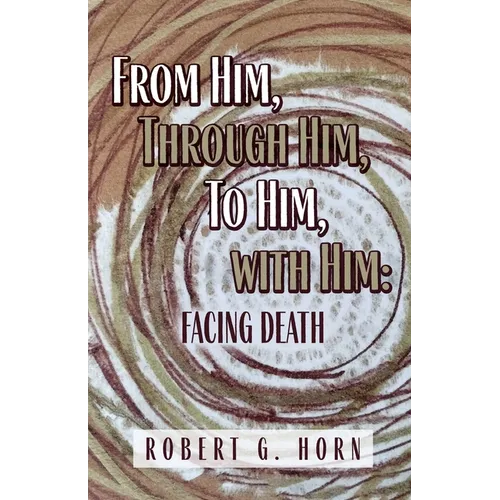 From Him, Through Him, to Him, with Him: Facing Death