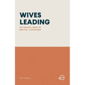 Wives Leading: An Unusual Book on Biblical Leadership