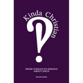Kinda Christian: From Curious to Serious About Jesus