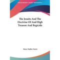 The Jesuits And The Doctrine Of And High Treason And Regicide