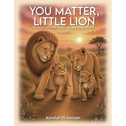 You Matter, Little Lion: A Sibling's Journey of Feelings, Faith, and Finding Her Place