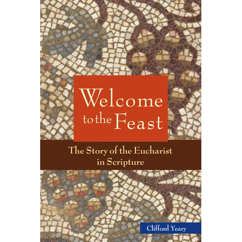 Welcome to the Feast: The Story of the Eucharist in Scripture