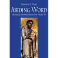 Abiding Word: Sunday Reflections for Year B