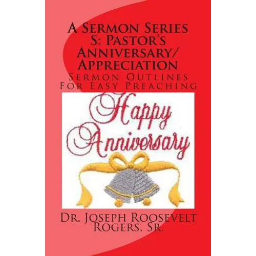 A Sermon Series S: Pastor's Anniversary/Appreciation: Sermon Outlines For Easy Preaching