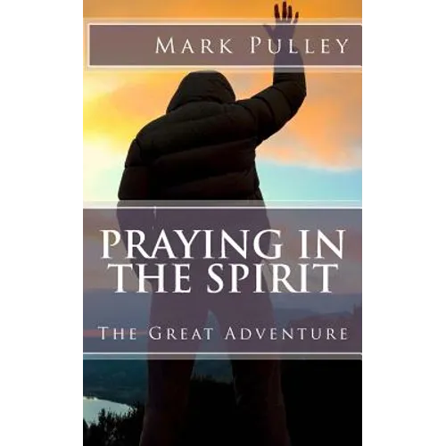 Praying in the Spirit: The Great Adventure
