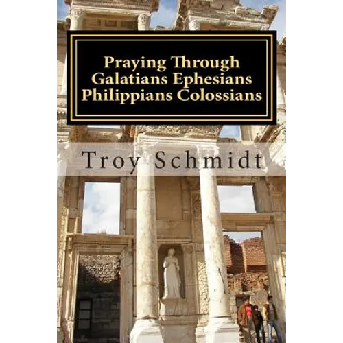 Praying Through Galatians Ephesians Philippians Colossians
