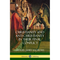 Christianity and Anti-Christianity in Their Final Conflict