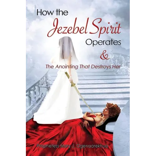 How the Jezebel Spirit Operates and The Anointing that Destroys Her