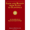 Faith and Reason from Plato to Plantinga: An Introduction to Reformed Epistemology