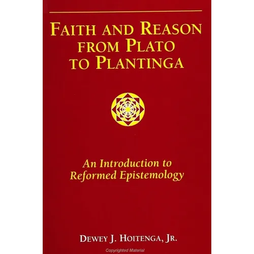 Faith and Reason from Plato to Plantinga: An Introduction to Reformed Epistemology