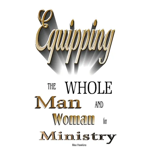 Equipping the Whole Man and Woman for Ministry