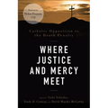 Where Justice and Mercy Meet: Catholic Opposition to the Death Penalty